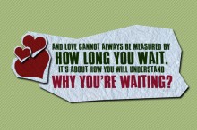 And love cannot always be measured by how long you wait, it's about how you will understand why you're waiting.jpg